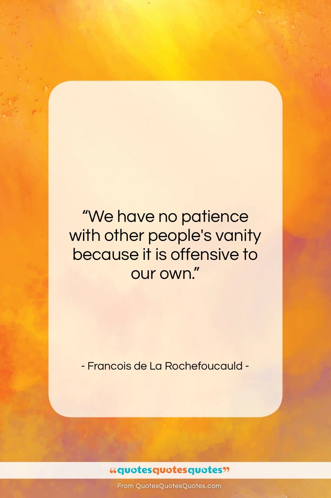 Francois de La Rochefoucauld quote: “We have no patience with other people’s…”- at QuotesQuotesQuotes.com