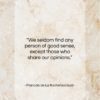 Francois de La Rochefoucauld quote: “We seldom find any person of good…”- at QuotesQuotesQuotes.com