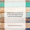 Francois de La Rochefoucauld quote: “Weakness of character is the only defect…”- at QuotesQuotesQuotes.com