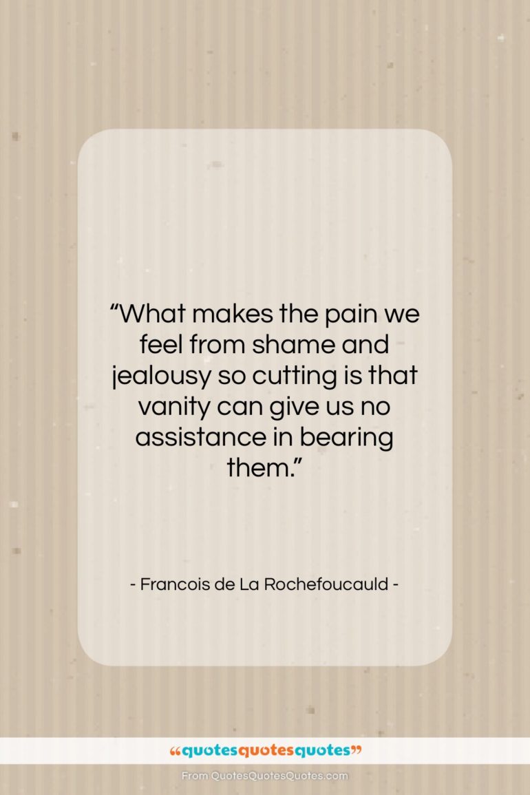 Francois de La Rochefoucauld quote: “What makes the pain we feel from…”- at QuotesQuotesQuotes.com