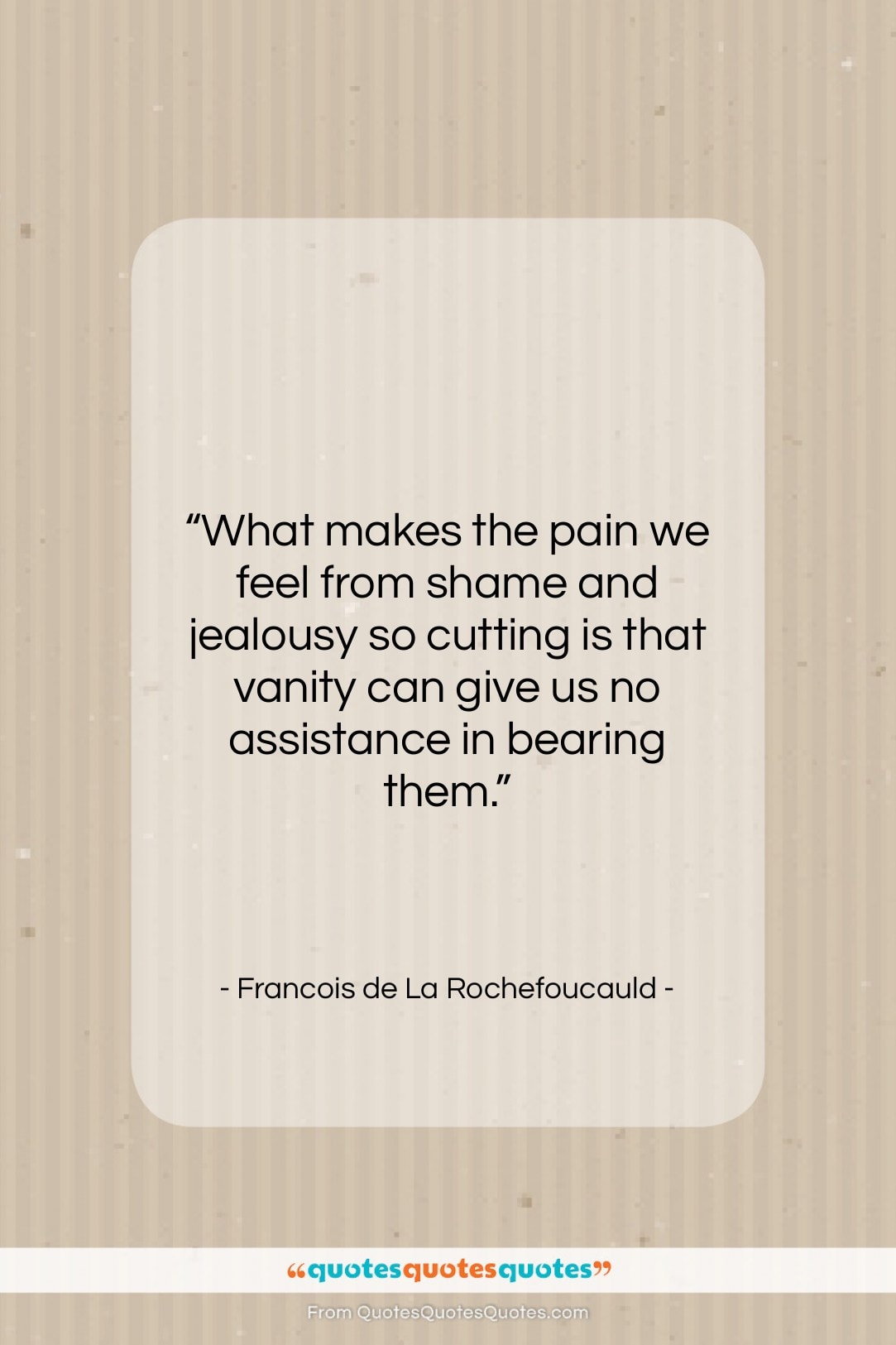 Francois de La Rochefoucauld quote: “What makes the pain we feel from…”- at QuotesQuotesQuotes.com