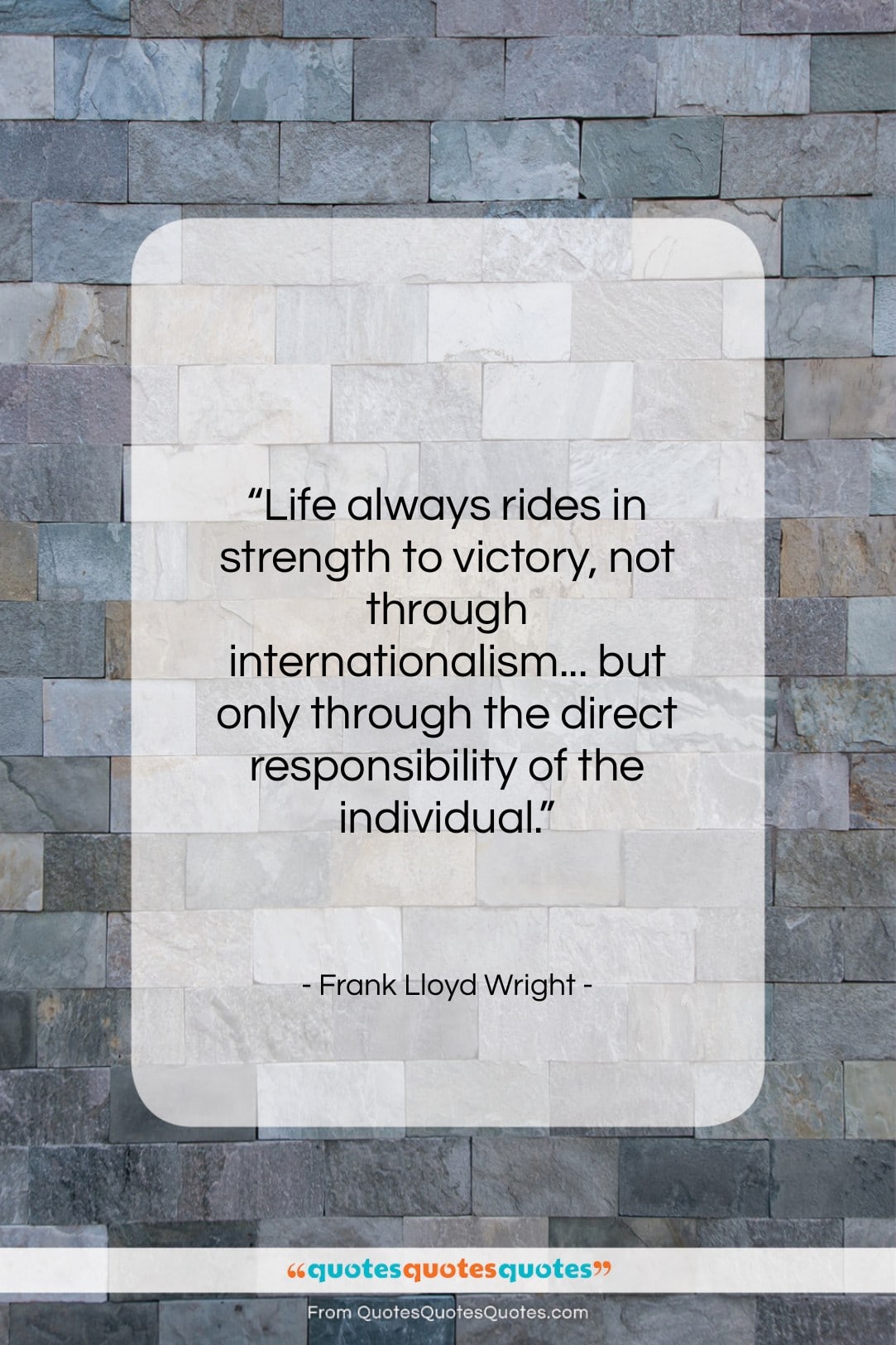 Frank Lloyd Wright quote: “Life always rides in strength to victory,…”- at QuotesQuotesQuotes.com