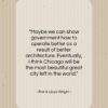 Frank Lloyd Wright quote: “Maybe we can show government how to…”- at QuotesQuotesQuotes.com