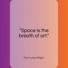 Frank Lloyd Wright quote: “Space is the breath of art…”- at QuotesQuotesQuotes.com