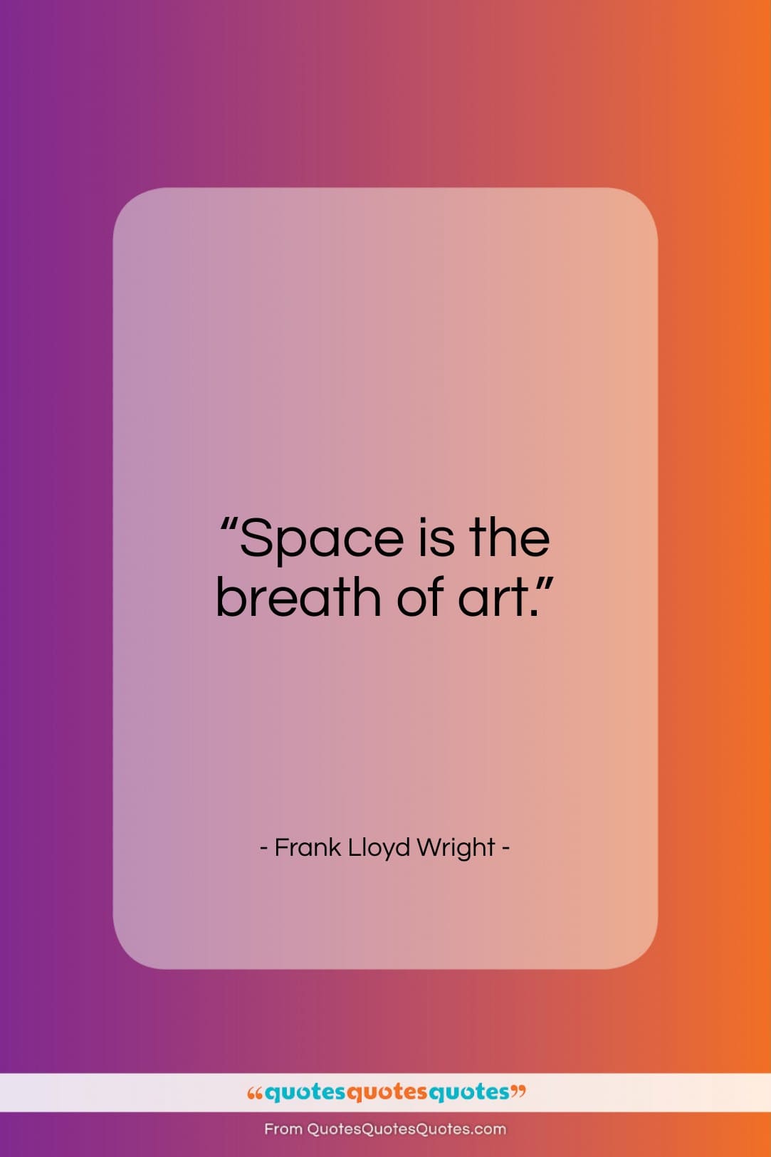 Frank Lloyd Wright quote: “Space is the breath of art…”- at QuotesQuotesQuotes.com