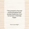 Frank Lloyd Wright quote: “The present is the ever moving shadow…”- at QuotesQuotesQuotes.com