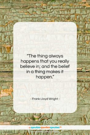 Frank Lloyd Wright quote: “The thing always happens that you really…”- at QuotesQuotesQuotes.com