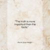 Frank Lloyd Wright quote: “The truth is more important than the…”- at QuotesQuotesQuotes.com