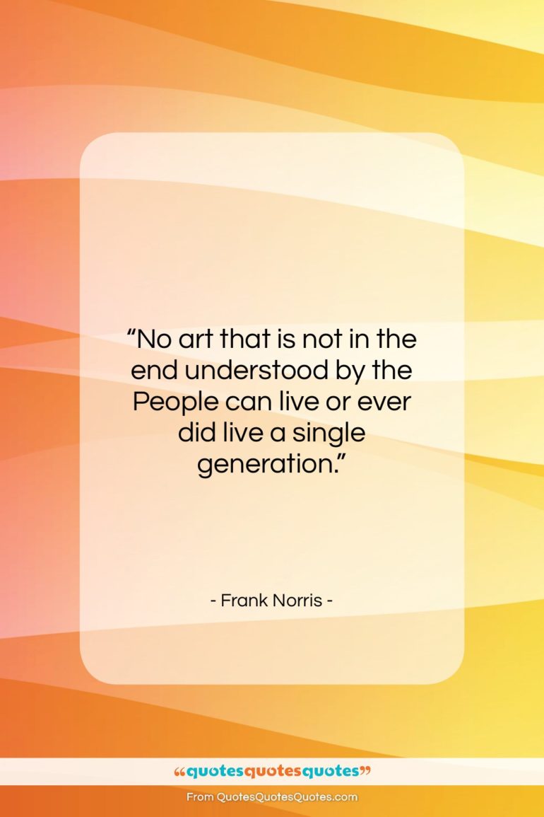Frank Norris quote: “No art that is not in the…”- at QuotesQuotesQuotes.com