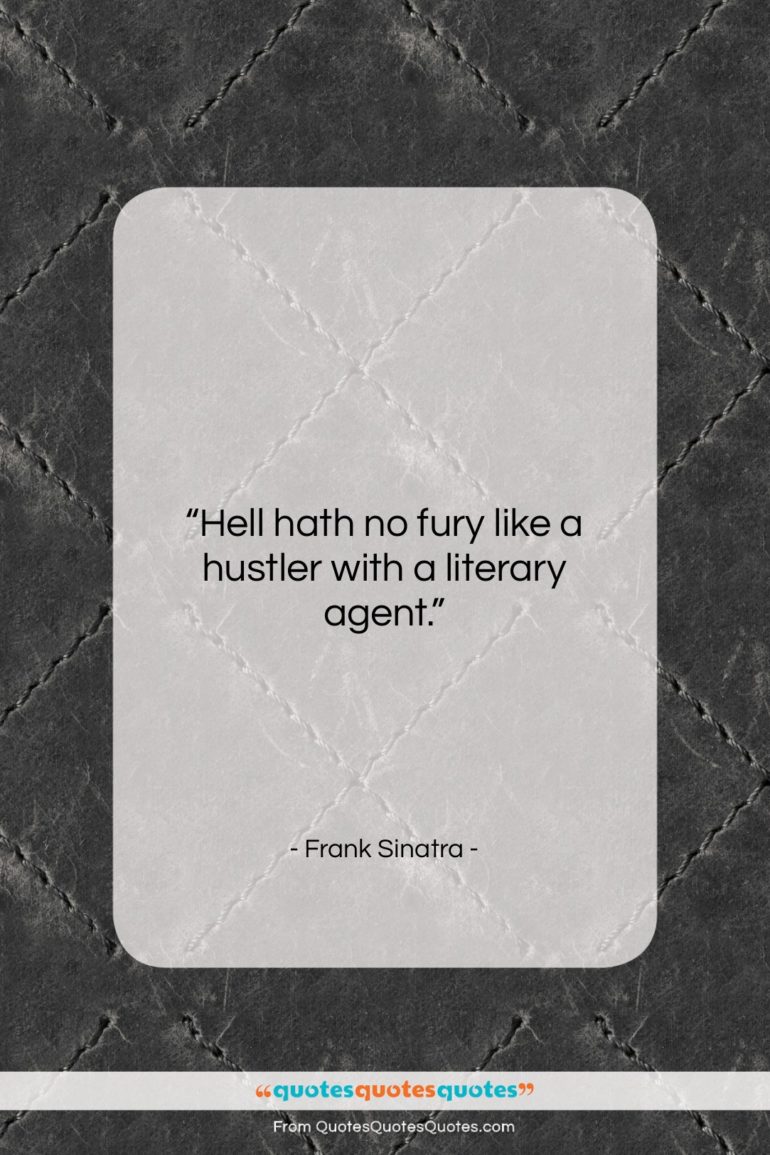Frank Sinatra quote: “Hell hath no fury like a hustler…”- at QuotesQuotesQuotes.com