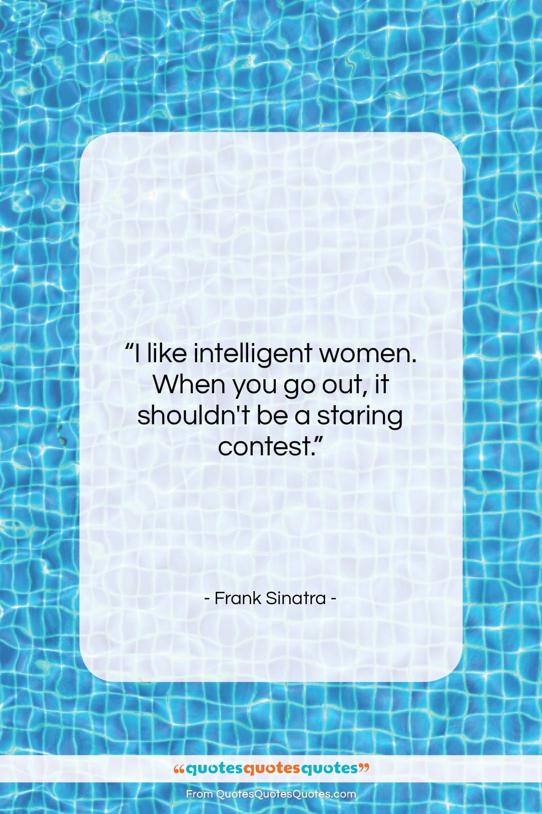 Frank Sinatra quote: “I like intelligent women. When you go…”- at QuotesQuotesQuotes.com