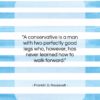 Franklin D. Roosevelt quote: “A conservative is a man with two…”- at QuotesQuotesQuotes.com