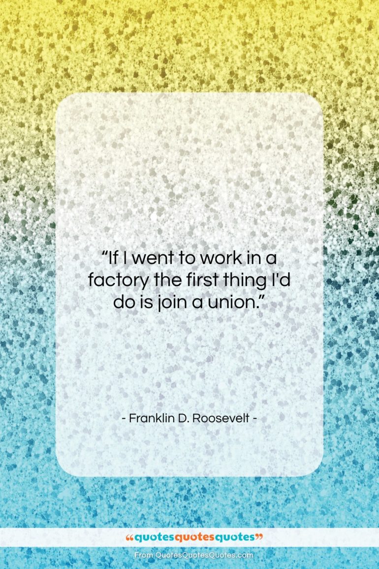 Franklin D. Roosevelt quote: “If I went to work in a…”- at QuotesQuotesQuotes.com