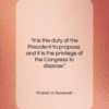 Franklin D. Roosevelt quote: “It is the duty of the President to propose…”- at QuotesQuotesQuotes.com