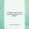 Franklin D. Roosevelt quote: “It takes a long time to bring…”- at QuotesQuotesQuotes.com