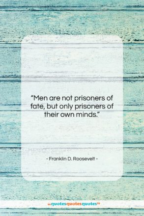 Franklin D. Roosevelt quote: “Men are not prisoners of fate, but…”- at QuotesQuotesQuotes.com