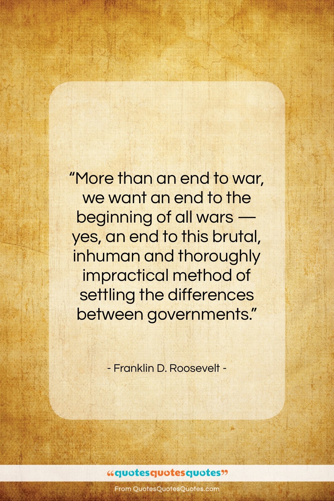 Franklin D. Roosevelt quote: “More than an end to war, we…”- at QuotesQuotesQuotes.com