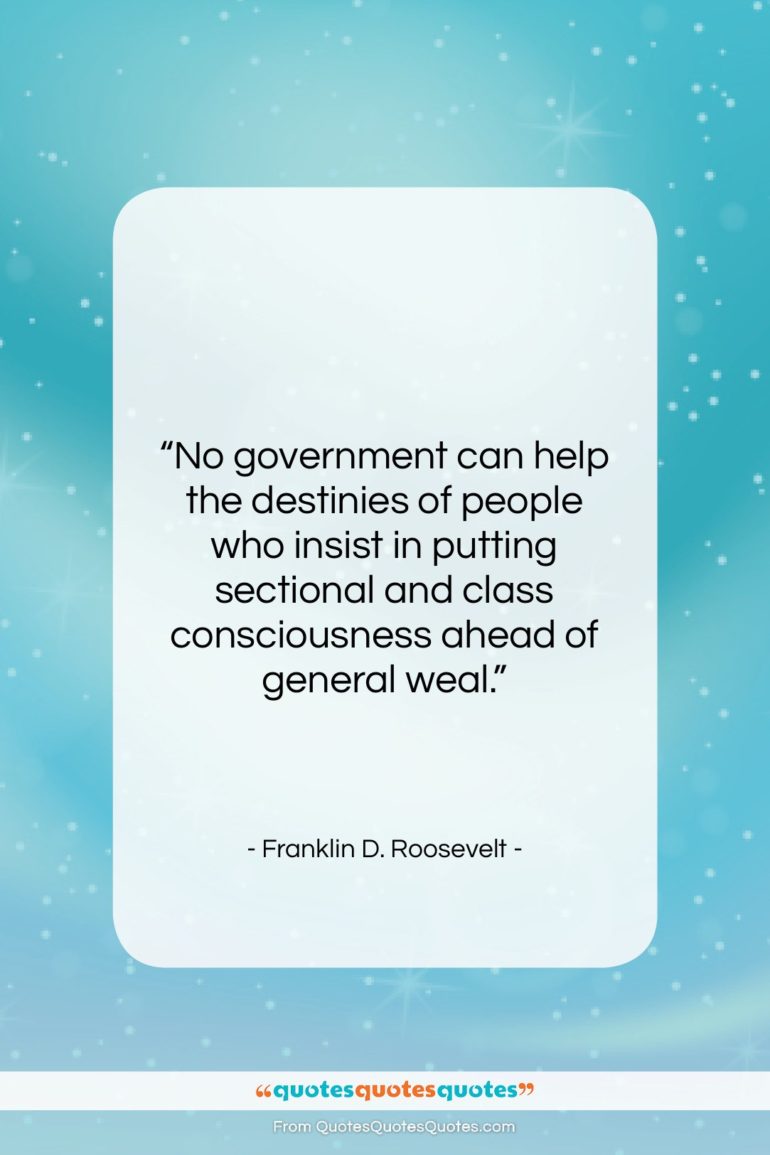 Franklin D. Roosevelt quote: “No government can help the destinies of…”- at QuotesQuotesQuotes.com