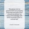 Franklin D. Roosevelt quote: “No group and no government can properly…”- at QuotesQuotesQuotes.com