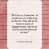 Franklin D. Roosevelt quote: “Put two or three men in positions…”- at QuotesQuotesQuotes.com