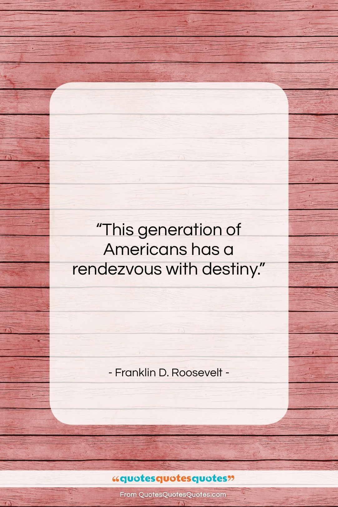 Franklin D. Roosevelt quote: “This generation of Americans has a rendezvous…”- at QuotesQuotesQuotes.com
