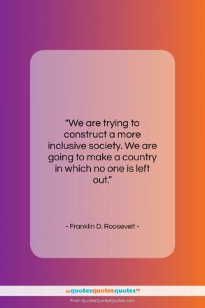 Franklin D. Roosevelt quote: “We are trying to construct a more…”- at QuotesQuotesQuotes.com