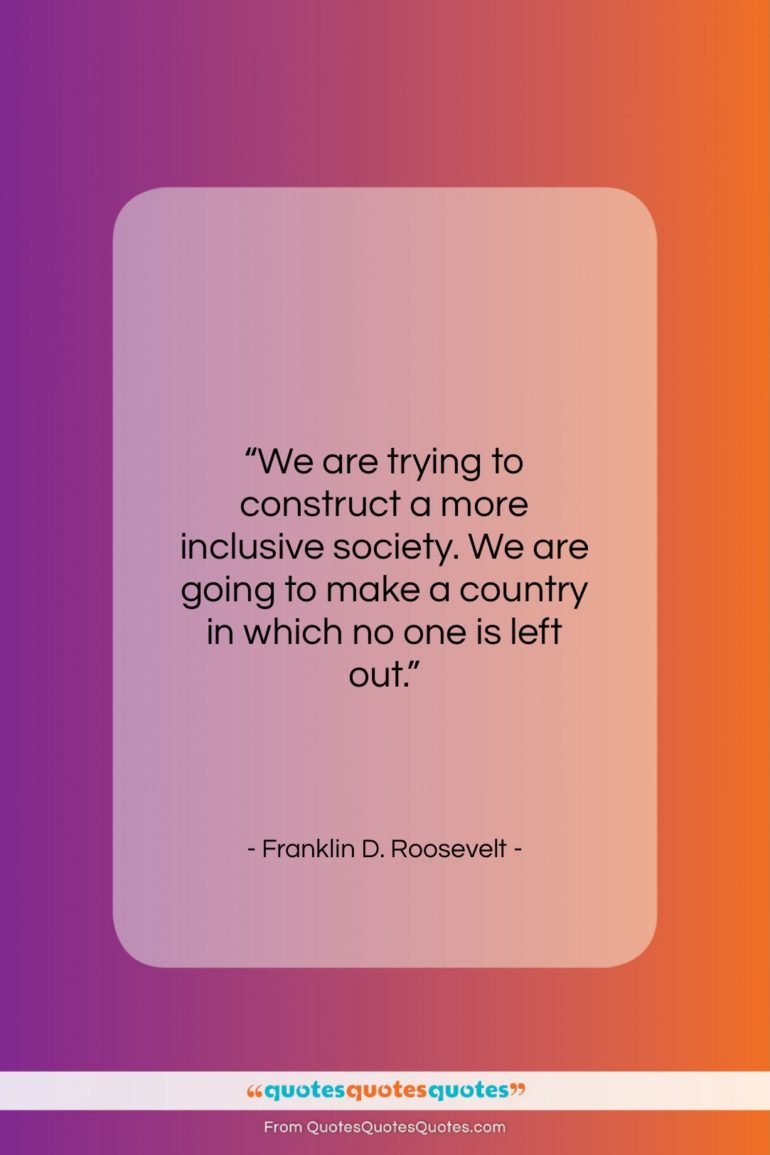 Franklin D. Roosevelt quote: “We are trying to construct a more…”- at QuotesQuotesQuotes.com