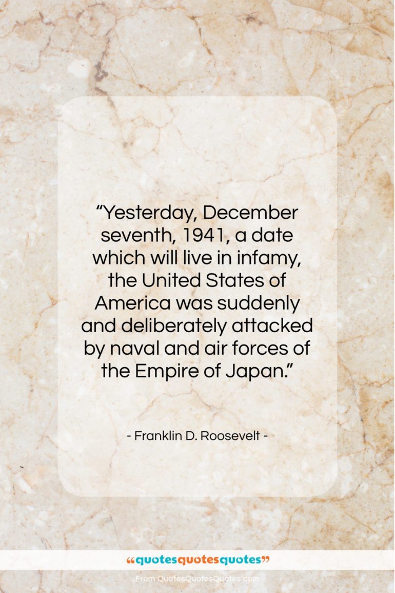 Franklin D. Roosevelt quote: “Yesterday, December seventh, 1941, a date which…”- at QuotesQuotesQuotes.com