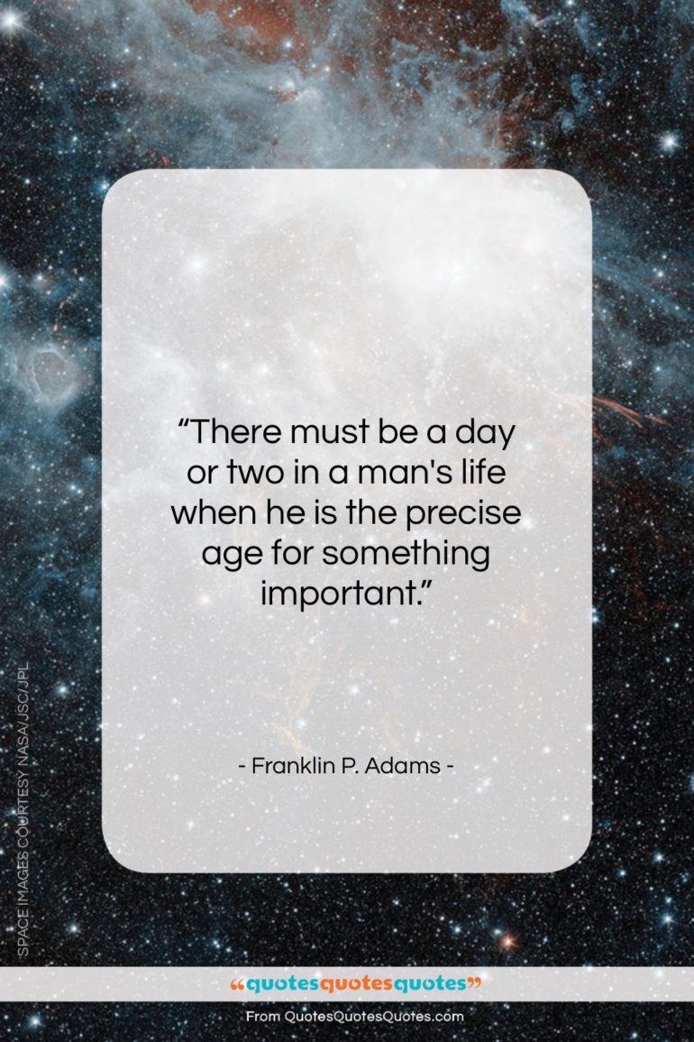 Franklin P. Adams quote: “There must be a day or two…”- at QuotesQuotesQuotes.com