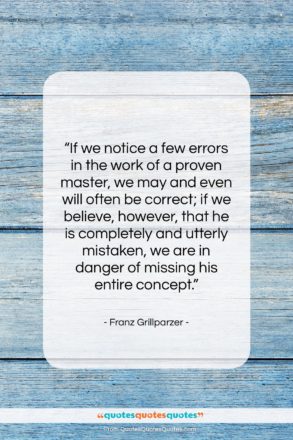 Franz Grillparzer quote: “If we notice a few errors in…”- at QuotesQuotesQuotes.com
