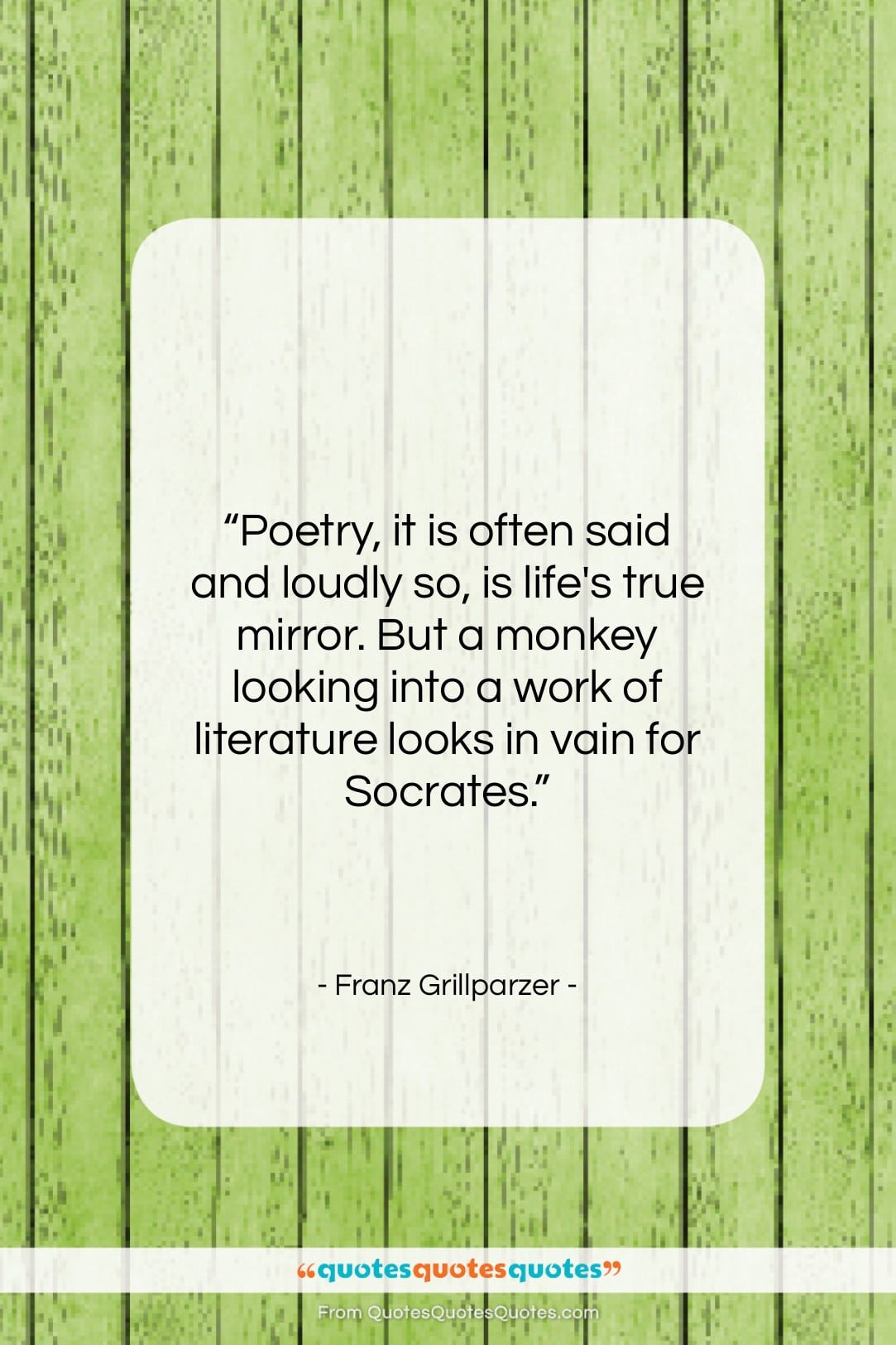 Franz Grillparzer quote: “Poetry, it is often said and loudly…”- at QuotesQuotesQuotes.com