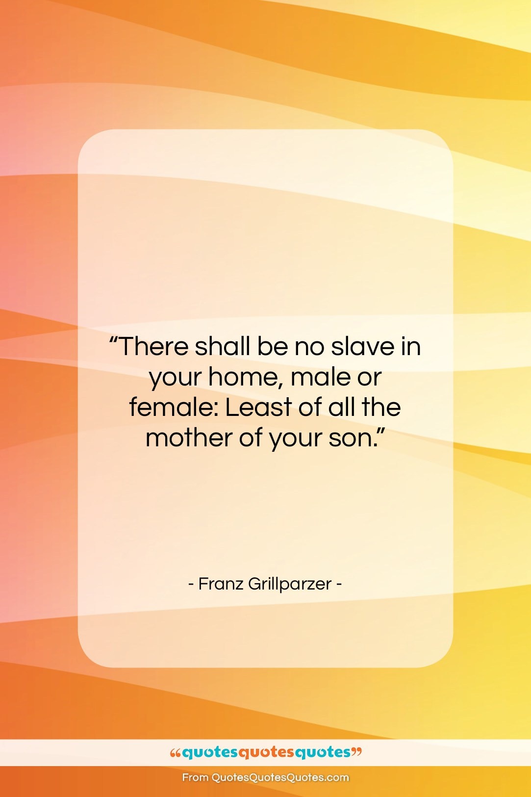 Franz Grillparzer quote: “There shall be no slave in your…”- at QuotesQuotesQuotes.com