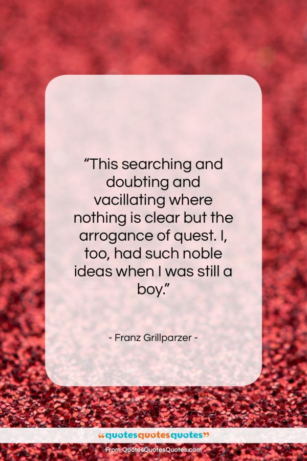 Franz Grillparzer quote: “This searching and doubting and vacillating where…”- at QuotesQuotesQuotes.com