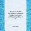 Franz Kafka quote: “A man of action forced into a…”- at QuotesQuotesQuotes.com