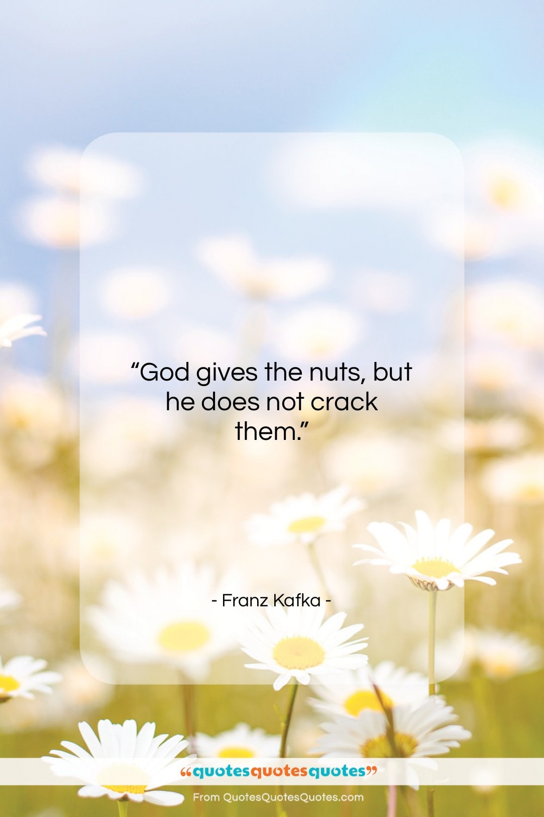 Franz Kafka quote: “God gives the nuts, but he does…”- at QuotesQuotesQuotes.com