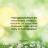 Franz Kafka quote: “Hiding places there are innumerable, escape is…”- at QuotesQuotesQuotes.com