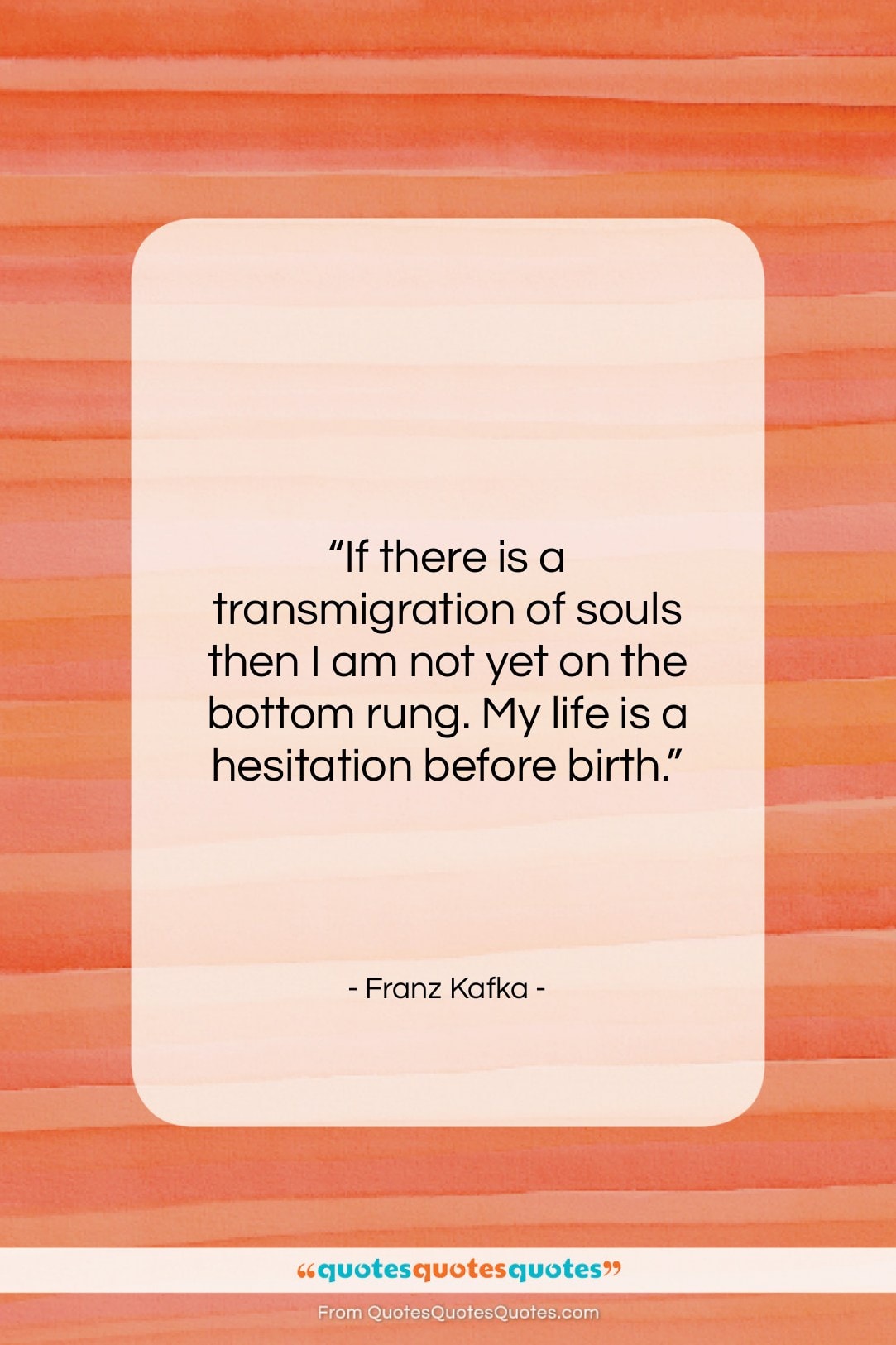 Franz Kafka quote: “If there is a transmigration of souls…”- at QuotesQuotesQuotes.com