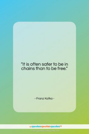 Franz Kafka quote: “It is often safer to be in…”- at QuotesQuotesQuotes.com
