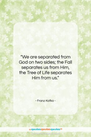 Franz Kafka quote: “We are separated from God on two…”- at QuotesQuotesQuotes.com