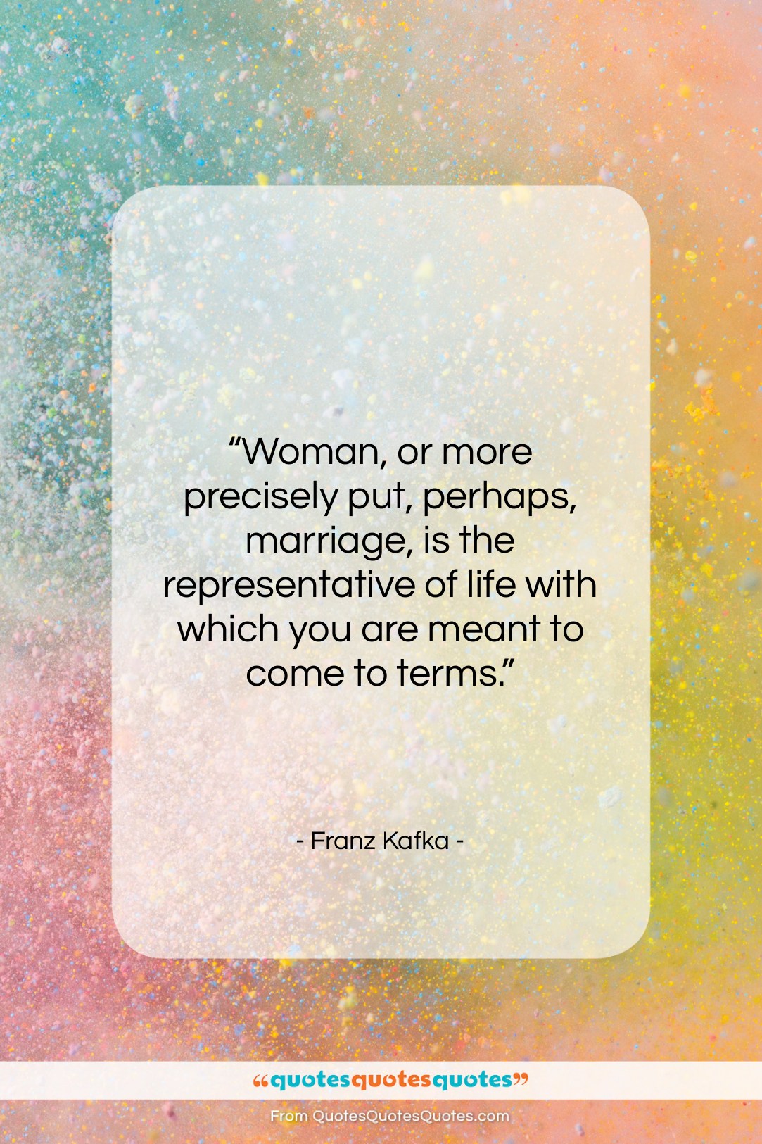 Franz Kafka quote: “Woman, or more precisely put, perhaps, marriage,…”- at QuotesQuotesQuotes.com