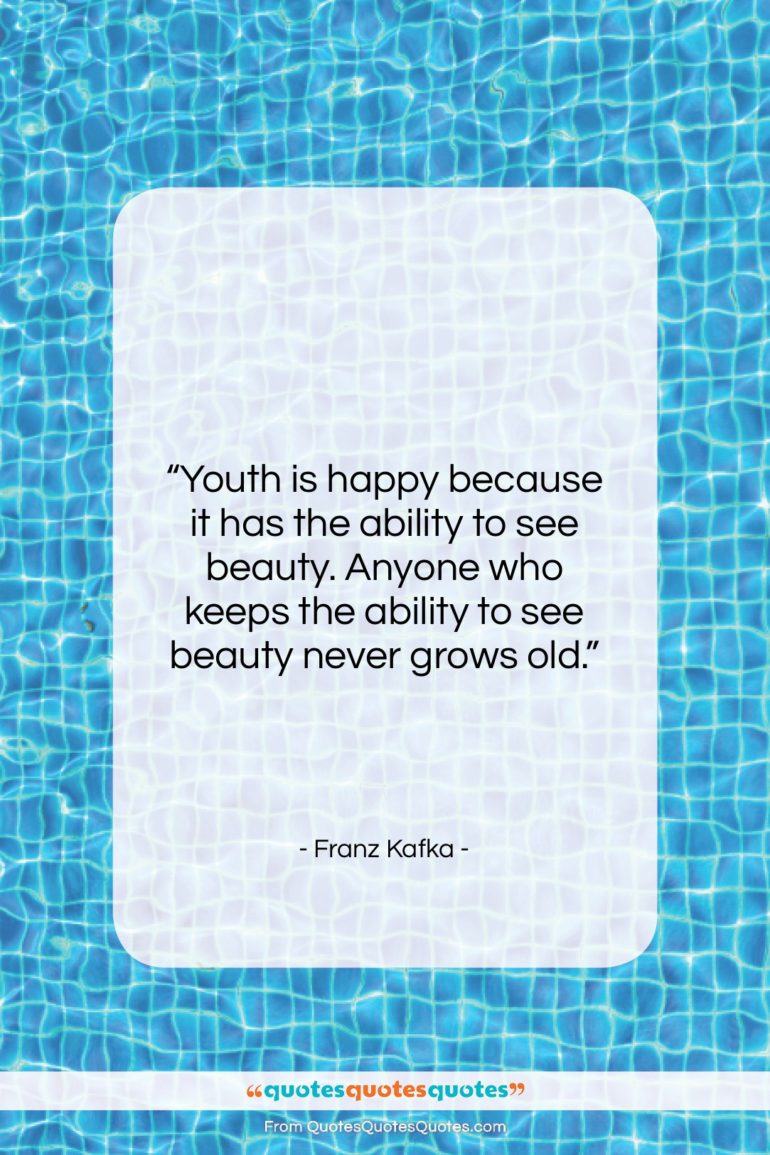 Franz Kafka quote: “Youth is happy because it has the…”- at QuotesQuotesQuotes.com