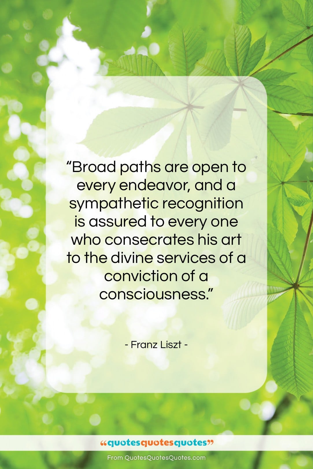 Franz Liszt quote: “Broad paths are open to every endeavor,…”- at QuotesQuotesQuotes.com