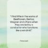 Franz Liszt quote: “I find little in the works of…”- at QuotesQuotesQuotes.com