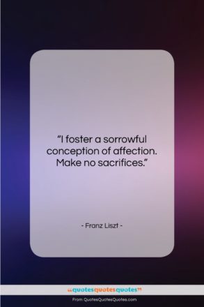 Franz Liszt quote: “I foster a sorrowful conception of affection….”- at QuotesQuotesQuotes.com
