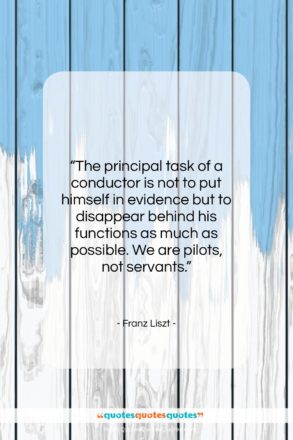 Franz Liszt quote: “The principal task of a conductor is…”- at QuotesQuotesQuotes.com