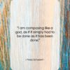 Franz Schubert quote: “I am composing like a god, as…”- at QuotesQuotesQuotes.com