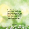 Fred Allen quote: “A celebrity is a person who works…”- at QuotesQuotesQuotes.com