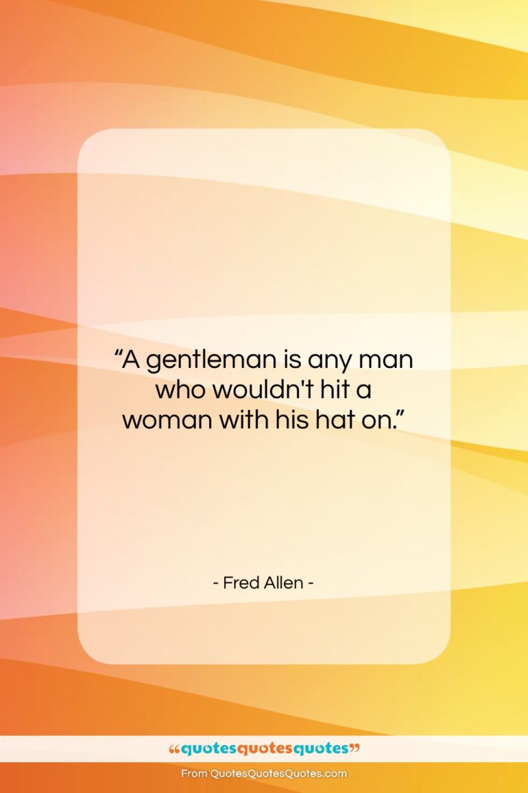 Fred Allen quote: “A gentleman is any man who wouldn’t…”- at QuotesQuotesQuotes.com