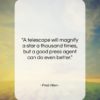Fred Allen quote: “A telescope will magnify a star a…”- at QuotesQuotesQuotes.com