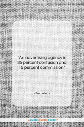 Fred Allen quote: “An advertising agency is 85 percent confusion…”- at QuotesQuotesQuotes.com